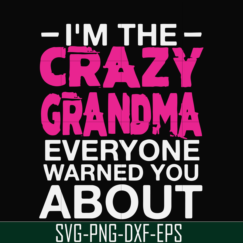 FN000626-I'm the scazy grandma everyone warned you about svg, png, dxf, eps file FN000626.jpg