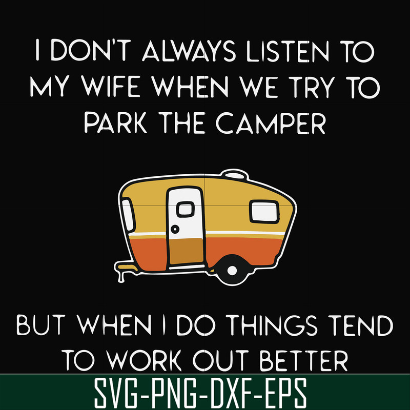 FN000661-I don't always listen to my wife but when we try to park the camper but when I do things tend to work out better svg, png, dxf, eps file FN000661.jpg
