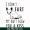 FN000705-I didn't fart my butt blew you a kiss svg, png, dxf, eps file FN000705.jpg