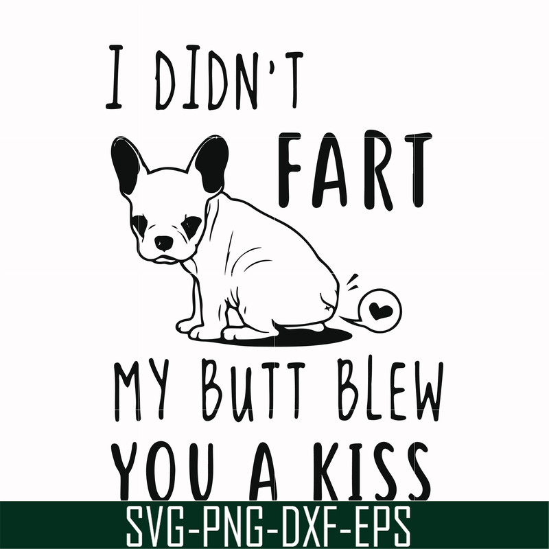 FN000705-I didn't fart my butt blew you a kiss svg, png, dxf, eps file FN000705.jpg