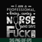 FN000729-I am a professional loving caring nurse who says fuck svg, png, dxf, eps file FN000729.jpg