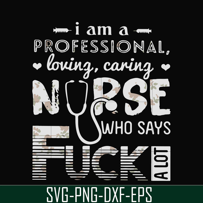 FN000729-I am a professional loving caring nurse who says fuck svg, png, dxf, eps file FN000729.jpg