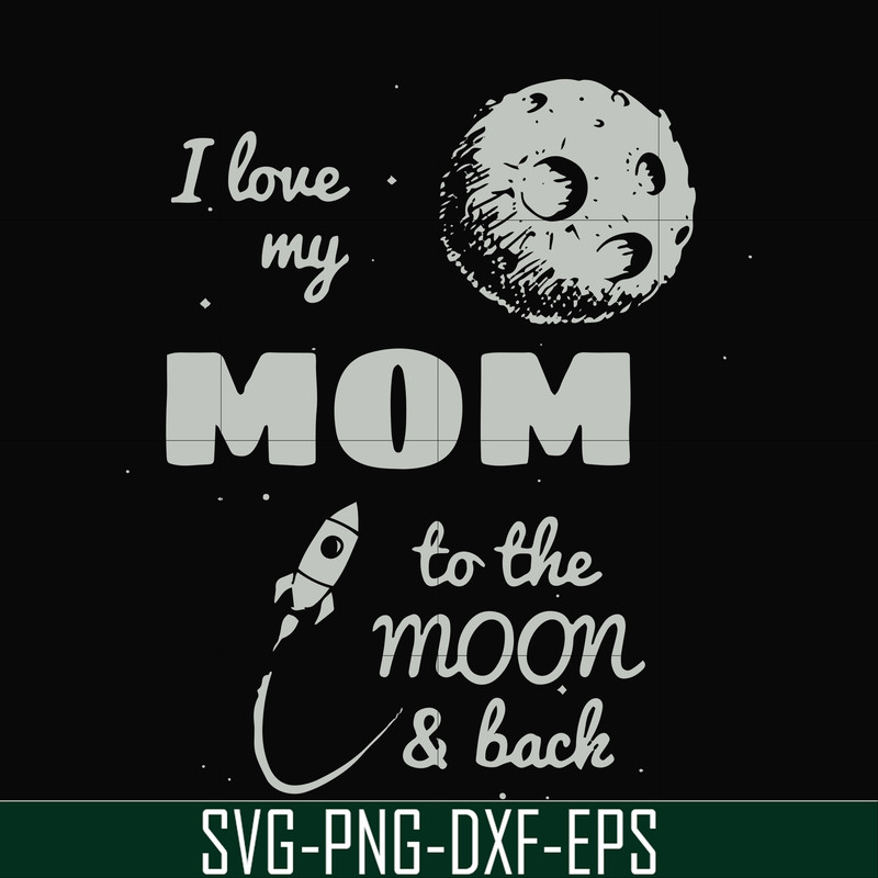 FN000757-I love my mom to the moon and back svg, png, dxf, eps file FN000757.jpg