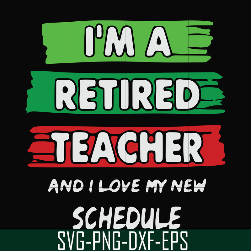 FN000781-I'm a retired teacher and I love my new schedule svg, png, dxf, eps file FN000781.jpg