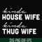 FN000784-Kinda house wife kinda thug wife svg, png, dxf, eps file FN000784.jpg