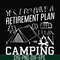 FN000798-Yes! I do have a retirement plan I plan on camping svg, png, dxf, eps file FN000798.jpg