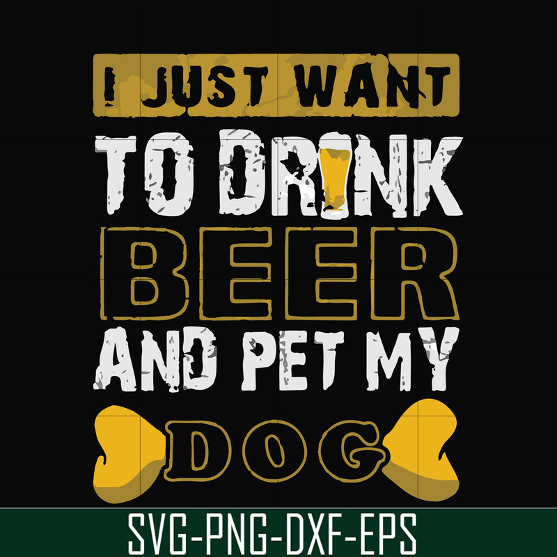 FN000803-I just want to drink beer and pet my dog svg, png, dxf, eps file FN000803.jpg