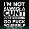 FN000864-I'm not always a cunt just kidding go fuck yourself svg, png, dxf, eps file FN000864.jpg