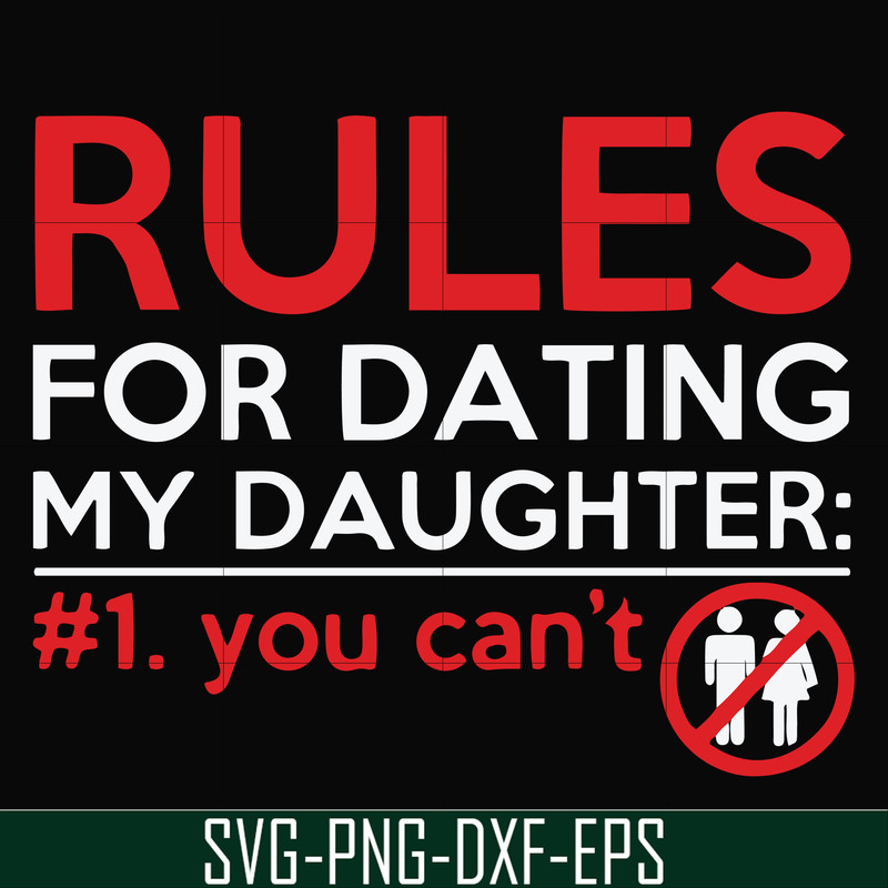 FN000882-Rules for dating my daughter #1. You can't svg, png, dxf, eps file FN000882.jpg
