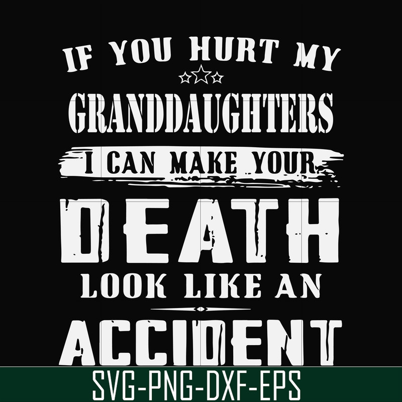 FN000906-If you hurt my granddaughters I can make your death look like an accident svg, png, dxf, eps file FN000906.jpg
