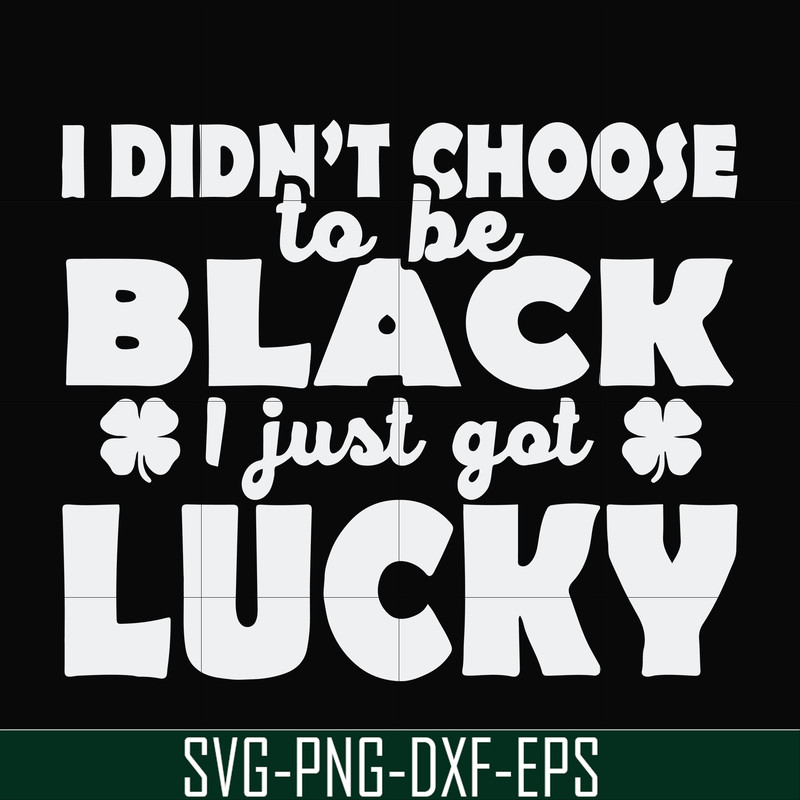 FN000930-I didn't choose to be black I just got lucky svg, png, dxf, eps file FN000930.jpg