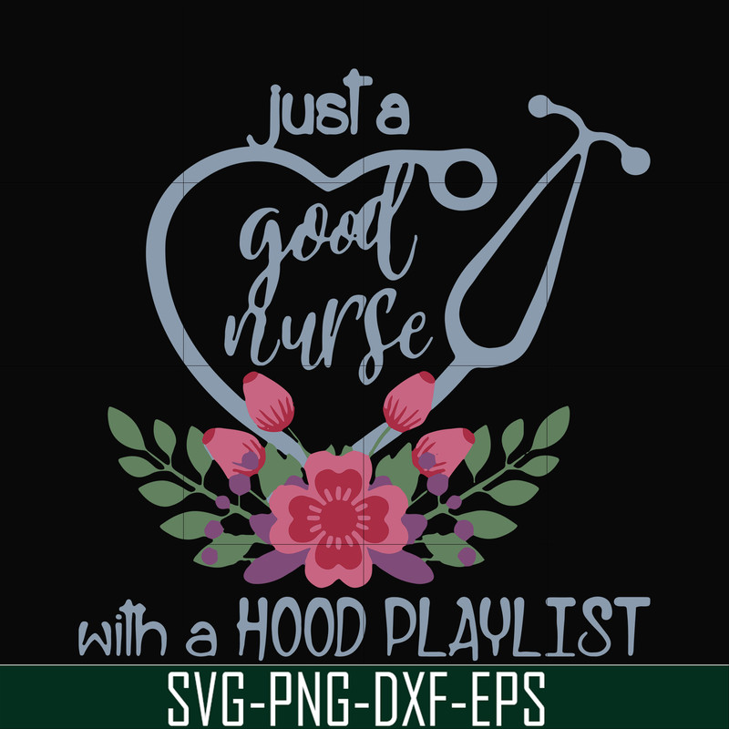 FN000931-Just a good nurse with a hood playlist svg, png, dxf, eps file FN000931.jpg