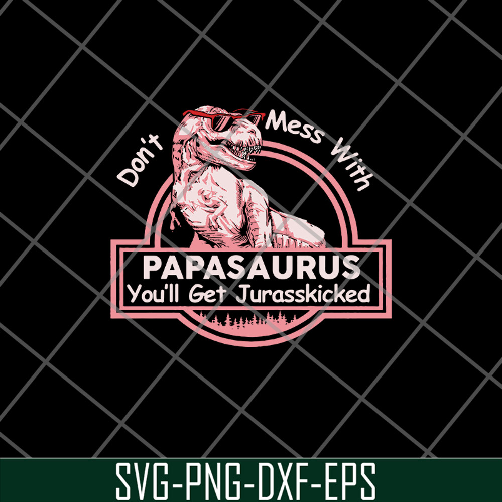 FTD24052102-Don’t mess with Mamasaurus You’ll get Jurasskicked svg, png, dxf, eps digital file FTD24052102.jpg