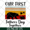 FTD26052121-our first father's day svg, png, dxf, eps digital file FTD26052121.jpg
