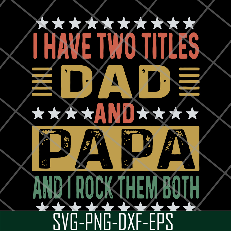 FTD29052115-i have two titles dad and papa svg, png, dxf, eps digital file FTD29052115.jpg