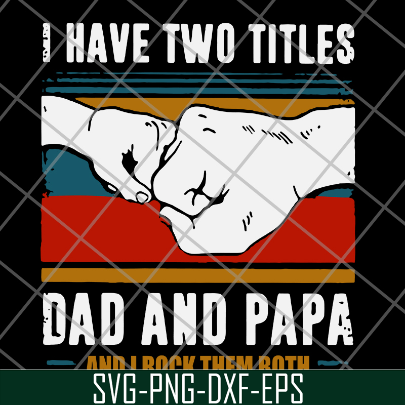 FTD29052119-i have two titles dad and papa svg, png, dxf, eps digital file FTD29052119.jpg