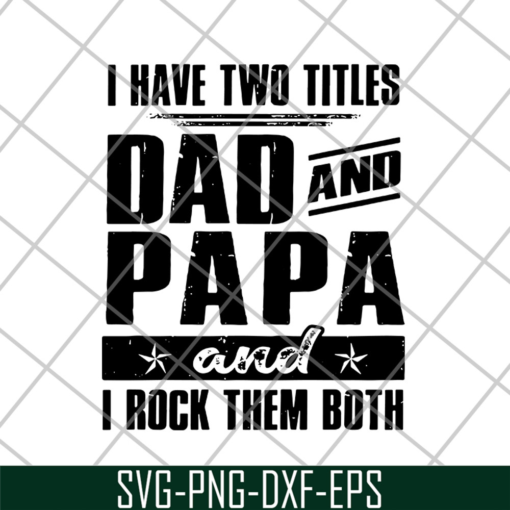 FTD29052120-i have two titles dad and papa svg, png, dxf, eps digital file FTD29052120.jpg