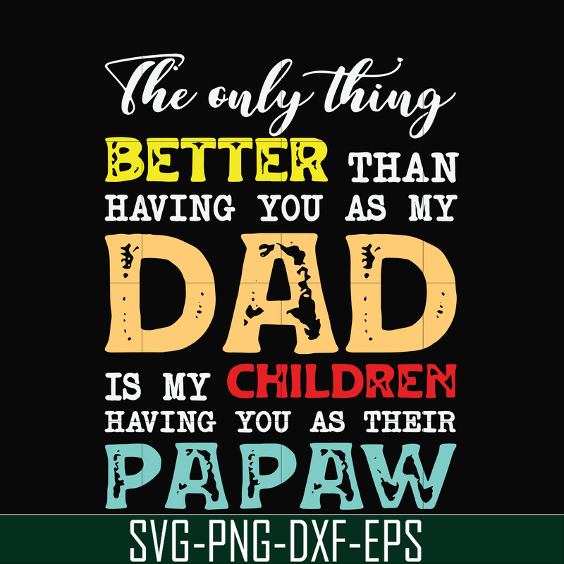 FTD40-The only thing better than having you as my dad svg, png, dxf, eps, digital file FTD40.jpg