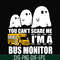 HLW0027-You can't scare me i'm a bus monitor, halloween svg, png, dxf, eps digital file HLW0027.jpg