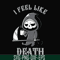 HLW23072025-I feel like death svg, halloween svg, png, dxf, eps digital file HLW23072025.jpg