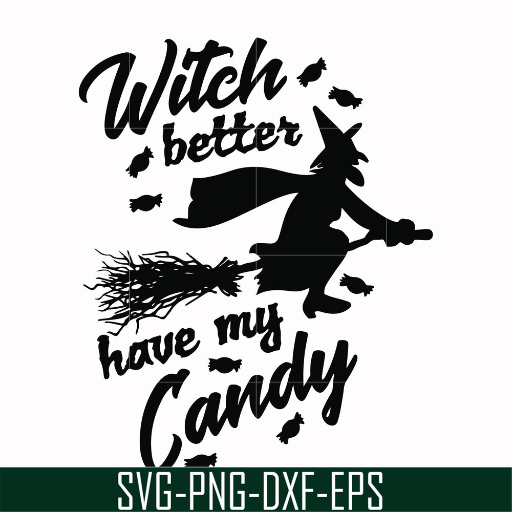 HLW24072012-Witch better have my candy svg, halloween svg, png, dxf, eps digital file HLW24072012.jpg