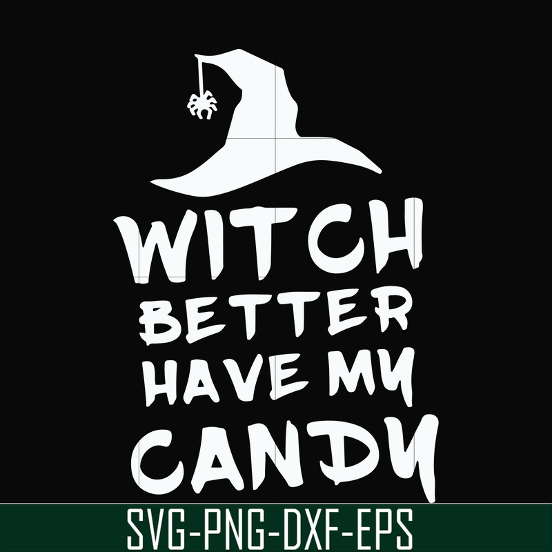 HLW24072014-Witch better have my candy svg, halloween svg, png, dxf, eps digital file HLW24072014.jpg