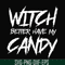 HLW2407209-Witch better have my candy svg, halloween svg, png, dxf, eps digital file HLW2407209.jpg