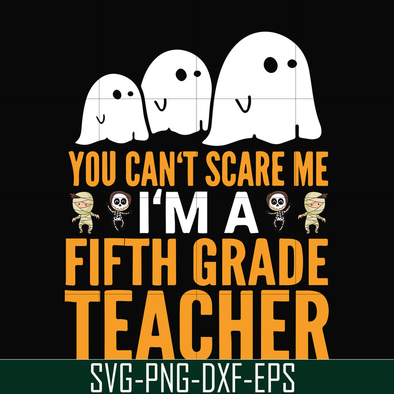 HLW2507204-You cant scare me im a fifth grade teacher svg, halloween svg, png, dxf, eps digital file HLW2507204.jpg