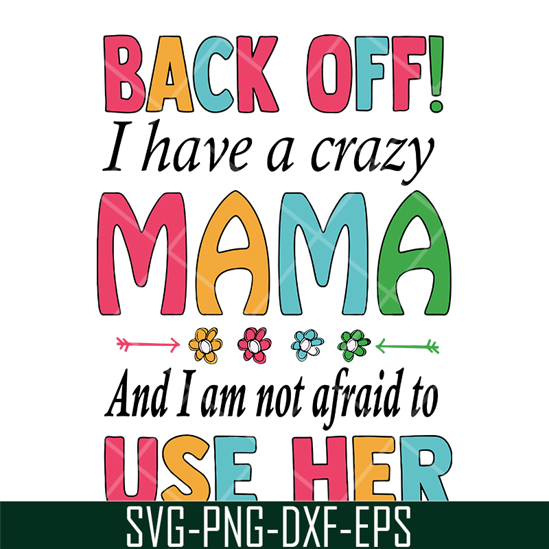 MTD05042122-back off, i have a crazy mama svg, Mother's day svg, eps, png, dxf digital file MTD05042122.jpg