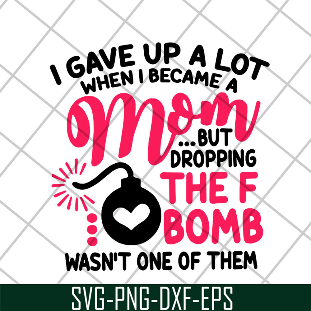 MTD08042115-i gave up a lot when i becam a mom svg, Mother's day svg, eps, png, dxf digital file MTD08042115.jpg