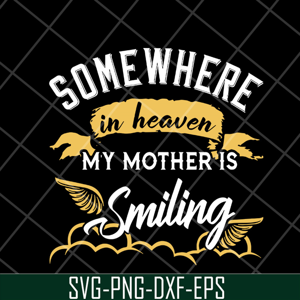 MTD08042116-somewhere in heaven my mother is smiling svg, Mother's day svg, eps, png, dxf digital file MTD08042116.jpg