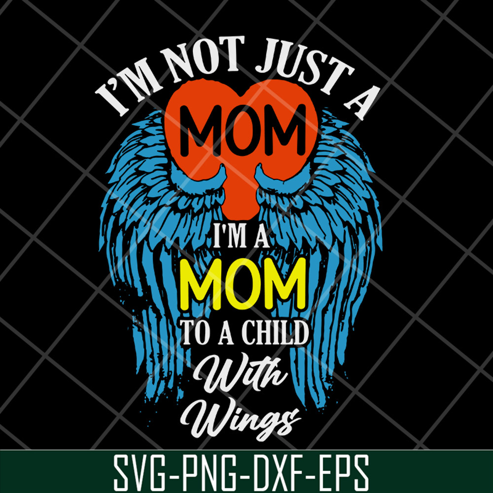 MTD10042105-i'm not just a mom to a child with wings svg, Mother's day svg, eps, png, dxf digital file MTD10042105.jpg