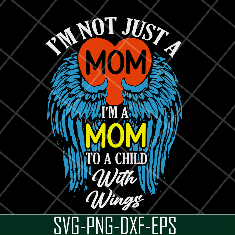 MTD10042105-i'm not just a mom to a child with wings svg, Mother's day svg, eps, png, dxf digital file MTD10042105.jpg