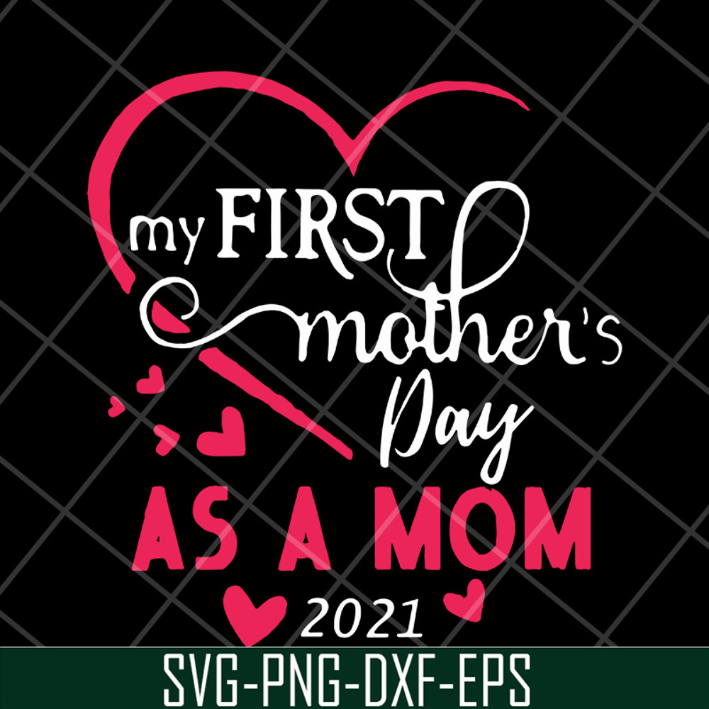 MTD15042118-My first mother's day as a mom 2021 svg, Mother's day svg, eps, png, dxf digital file MTD15042118.jpg