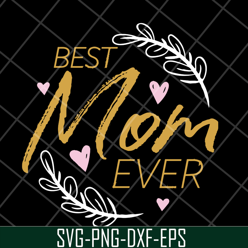 MTD16042116-Best mom ever svg, Mother's day svg, eps, png, dxf digital file MTD16042116.jpg