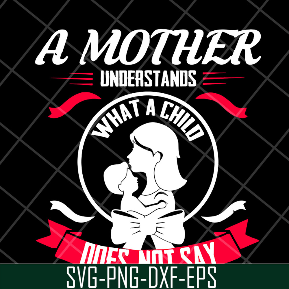 MTD16042121-A mother understands svg, Mother's day svg, eps, png, dxf digital file MTD16042121.jpg
