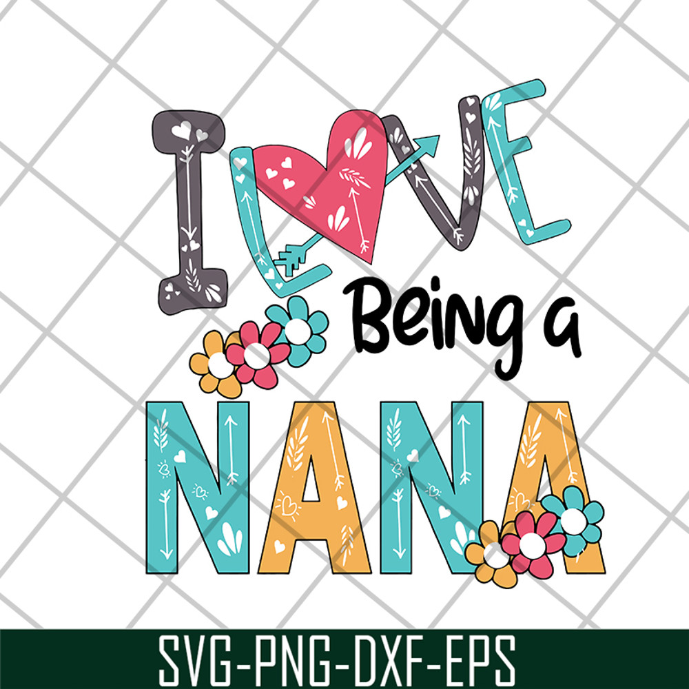 MTD16042142-I love being a nana svg, Mother's day svg, eps, png, dxf digital file MTD16042142.jpg