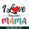 MTD23042116-I love being called mama svg, Mother's day svg, eps, png, dxf digital file MTD23042116.jpg
