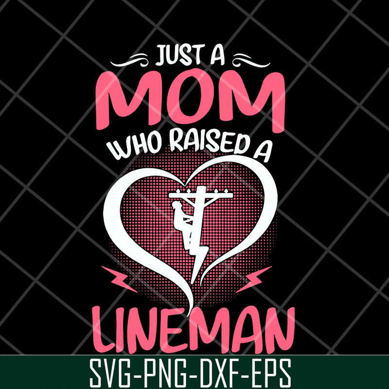 MTD23042120-Just A Mom Who raised A Lineman svg, Mother's day svg, eps, png, dxf digital file MTD23042120.jpg