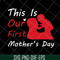 MTD23042129-This is our first mothers day svg, Mother's day svg, eps, png, dxf digital file MTD23042129.jpg