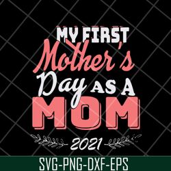 my first mothers day as a mom mother's svg, mother's day svg, eps, png, dxf digital file mtd23042135