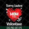 MTD23042141-Sorry ladies mom is my valentine svg, Mother's day svg, eps, png, dxf digital file MTD23042141.jpg