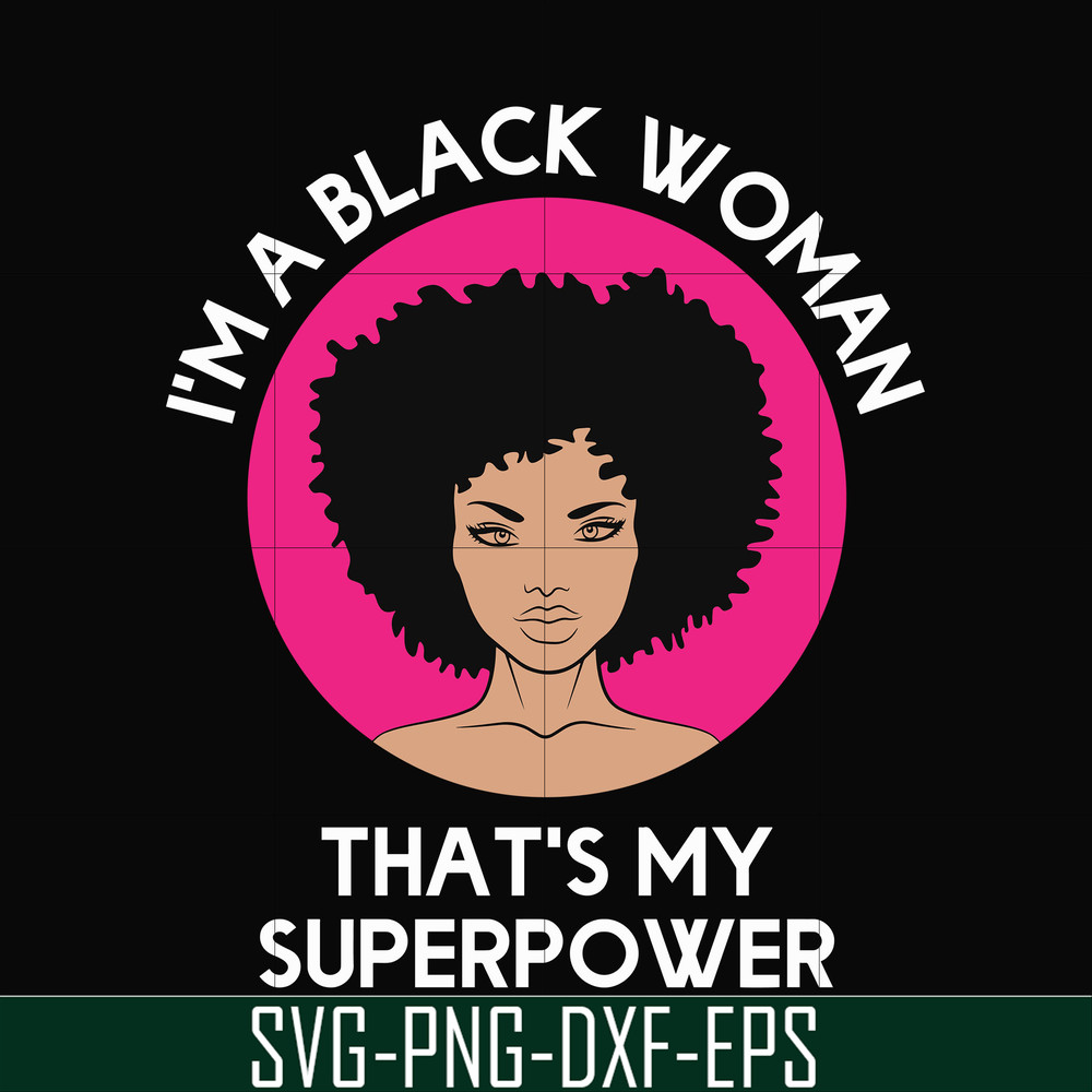 OTH0011-i am a black woman, that is my superpower svg, black woman svg, png, dxf, eps digital file OTH0011.jpg