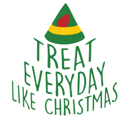 treat everyday like christmas svg, elf christmas svg, elf svg files, buddy elf svg, elf svg movie, digital download