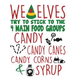 we elves try to stick to the four main food groups svg, elf christmas svg, elf svg files, buddy elf svg, elf svg movie