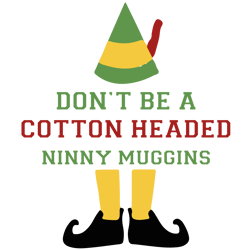 don't be a cotton headed ninny muggins svg, elf christmas svg, elf svg files, buddy elf svg, elf svg movie