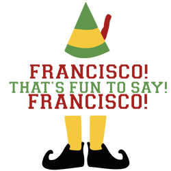 francisco that's fun to say francisco svg, elf christmas svg, elf svg files, buddy elf svg, elf svg movie