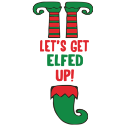 let's get elfed up svg, elf christmas svg, christmas elf family svg, elf holidays svg, digital download