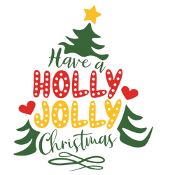 have a holly jolly christmas svg, christmas tree svg, holidays svg, christmas svg designs, digital download
