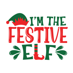 i'm the festive elf svg, elf friends svg, elf family svg, christmas svg, matching elf family, matching elf friends